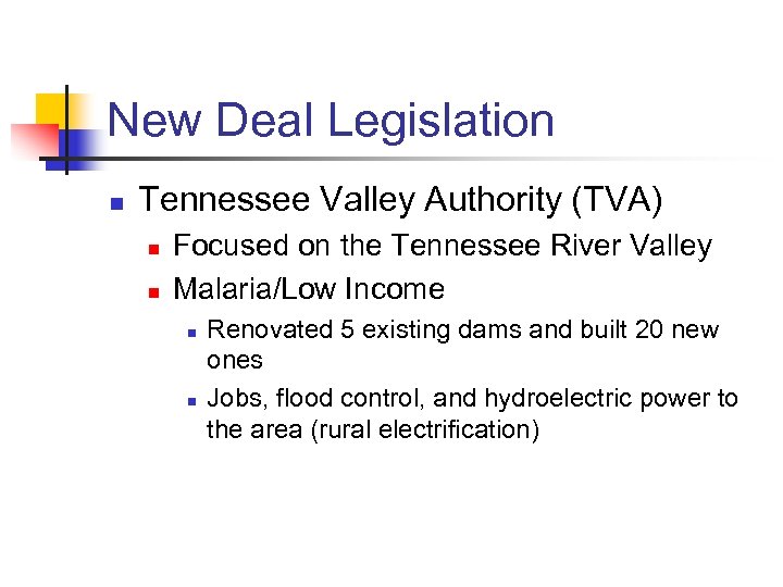 New Deal Legislation n Tennessee Valley Authority (TVA) n n Focused on the Tennessee