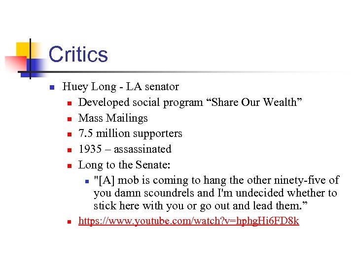 Critics n Huey Long - LA senator n Developed social program “Share Our Wealth”