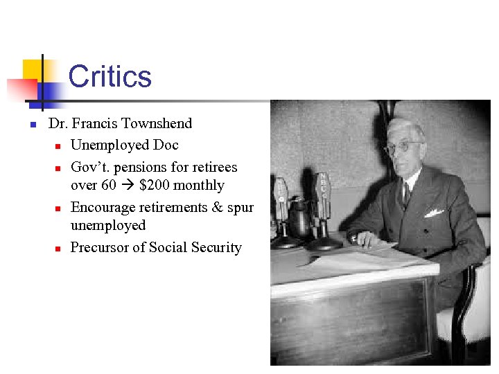 Critics n Dr. Francis Townshend n Unemployed Doc n Gov’t. pensions for retirees over