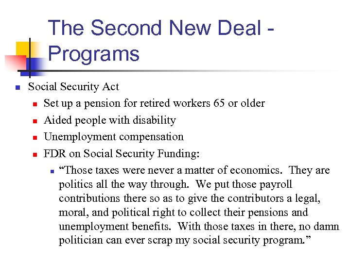 The Second New Deal Programs n Social Security Act n Set up a pension