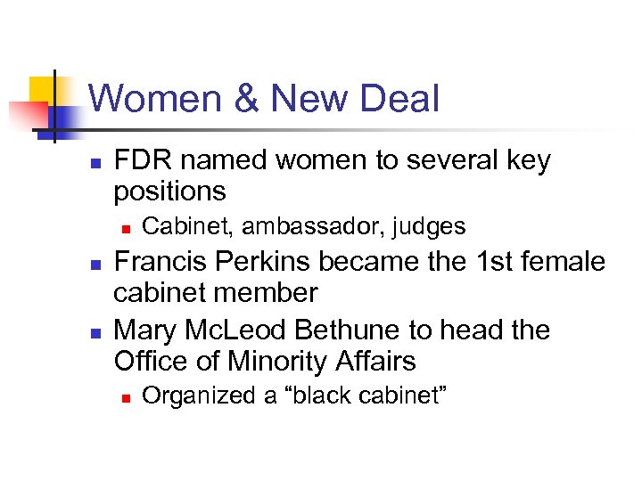 Women & New Deal n FDR named women to several key positions n n