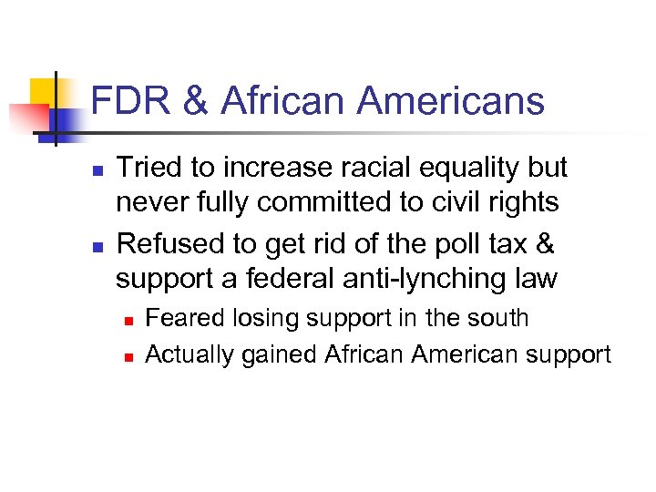 FDR & African Americans n n Tried to increase racial equality but never fully