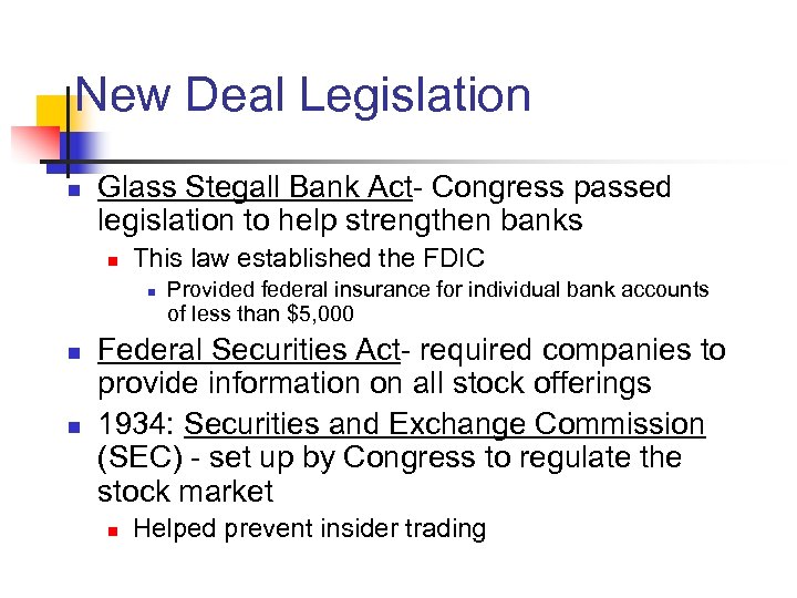 New Deal Legislation n Glass Stegall Bank Act- Congress passed legislation to help strengthen