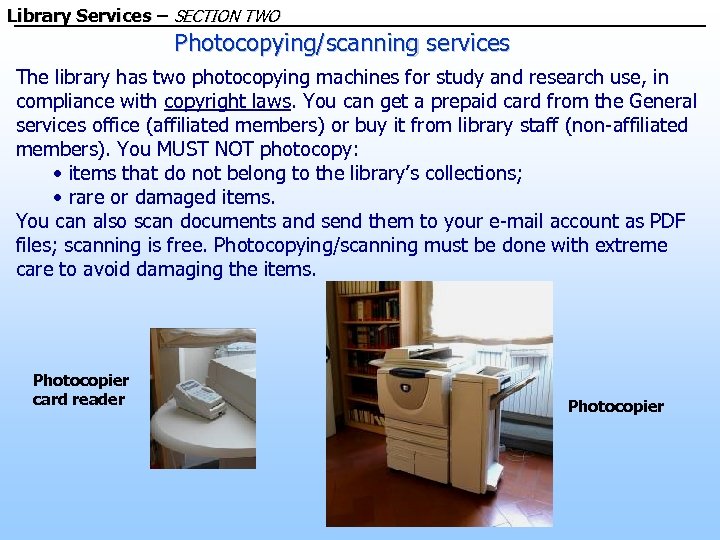 Library Services – SECTION TWO Photocopying/scanning services The library has two photocopying machines for