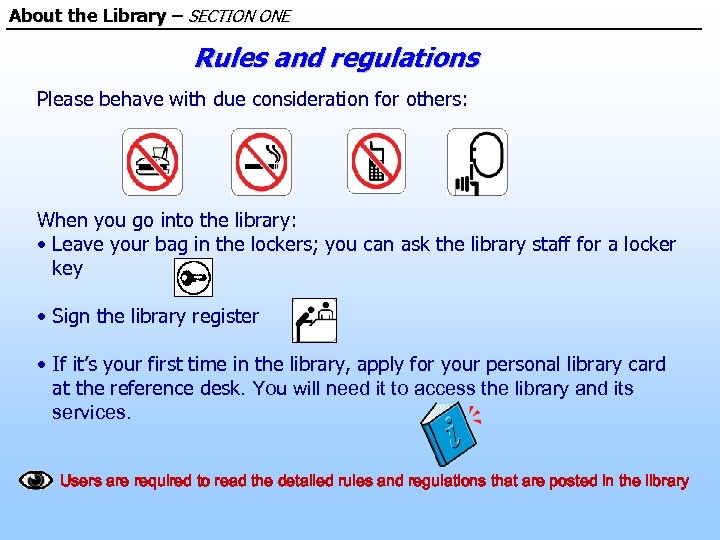 About the Library – SECTION ONE Rules and regulations Please behave with due consideration