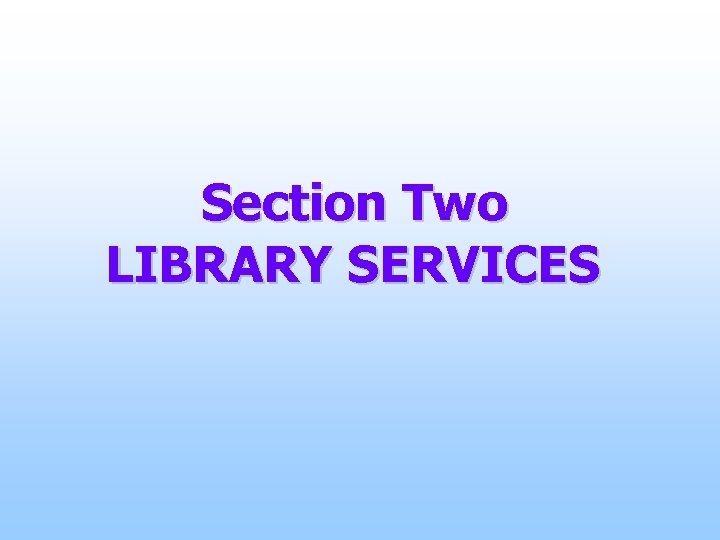 Section Two LIBRARY SERVICES 