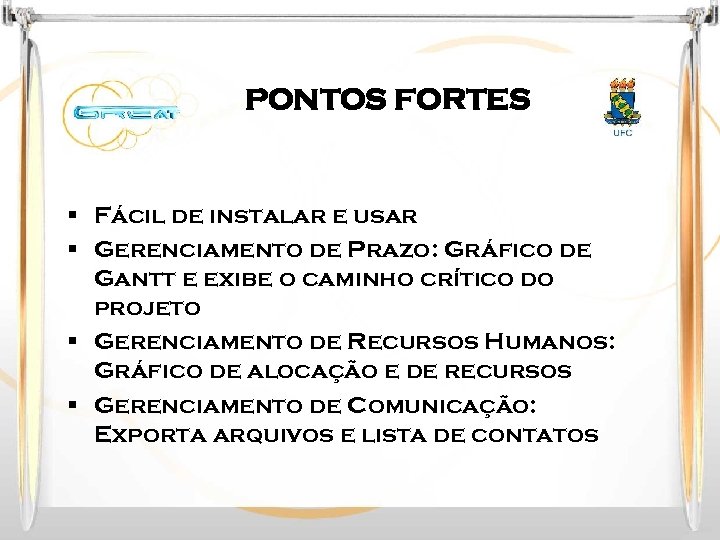 PONTOS FORTES § Fácil de instalar e usar § Gerenciamento de Prazo: Gráfico de