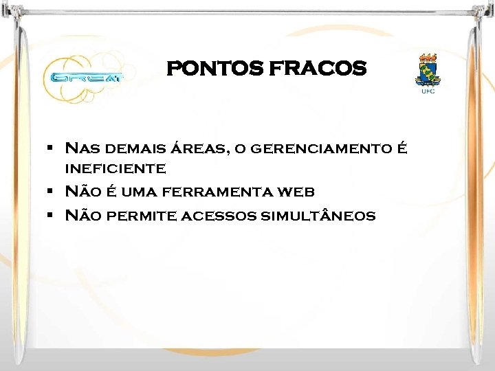 PONTOS FRACOS § Nas demais áreas, o gerenciamento é ineficiente § Não é uma