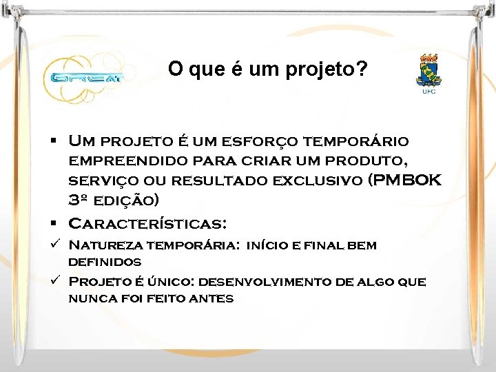 O que é um projeto? § Um projeto é um esforço temporário empreendido para