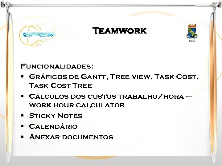 Teamwork Funcionalidades: § Gráficos de Gantt, Tree view, Task Cost Tree § Cálculos dos