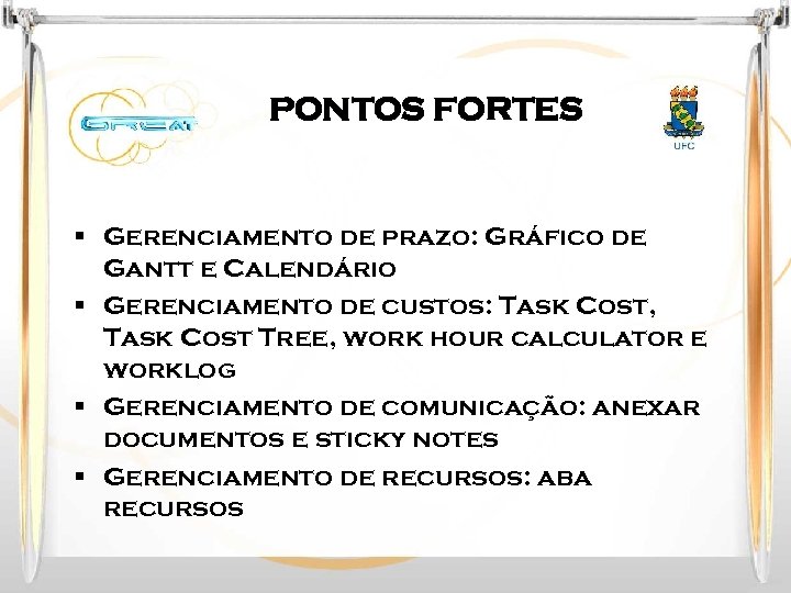 PONTOS FORTES § Gerenciamento de prazo: Gráfico de Gantt e Calendário § Gerenciamento de