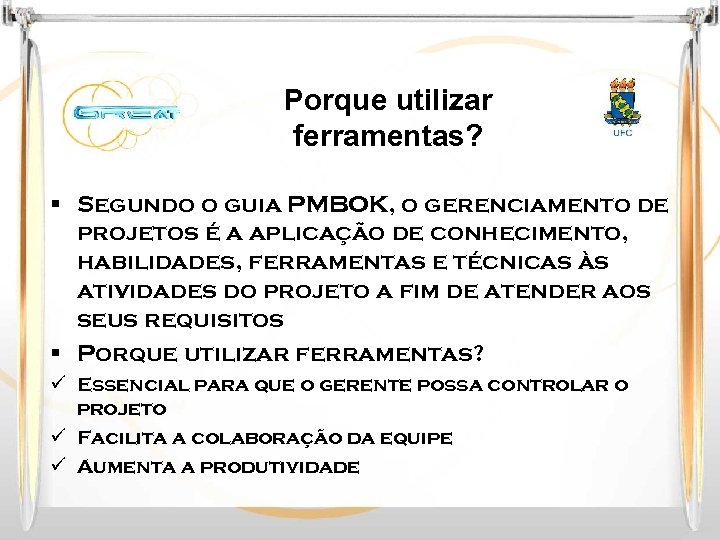 Porque utilizar ferramentas? § Segundo o guia PMBOK, o gerenciamento de projetos é a