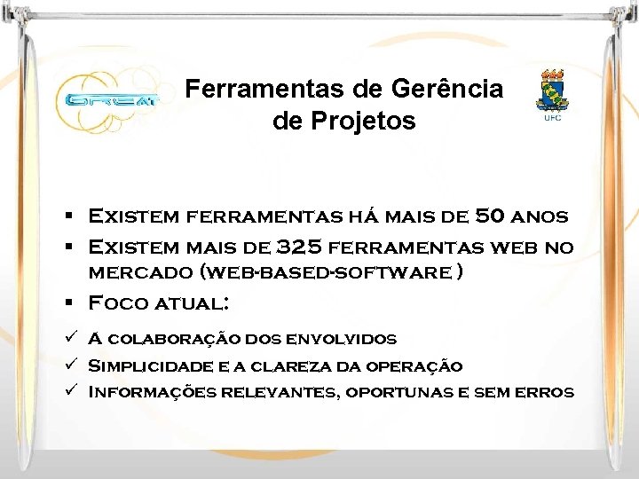 Ferramentas de Gerência de Projetos § Existem ferramentas há mais de 50 anos §