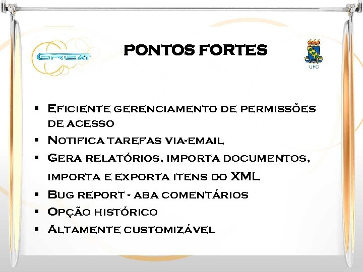 PONTOS FORTES § Eficiente gerenciamento de permissões de acesso § Notifica tarefas via-email §