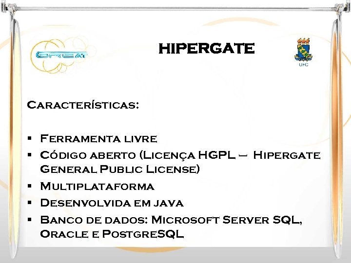 HIPERGATE Características: § Ferramenta livre § Código aberto (Licença HGPL – Hipergate General Public
