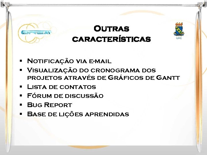 Outras características § Notificação via e-mail § Visualização do cronograma dos projetos através de