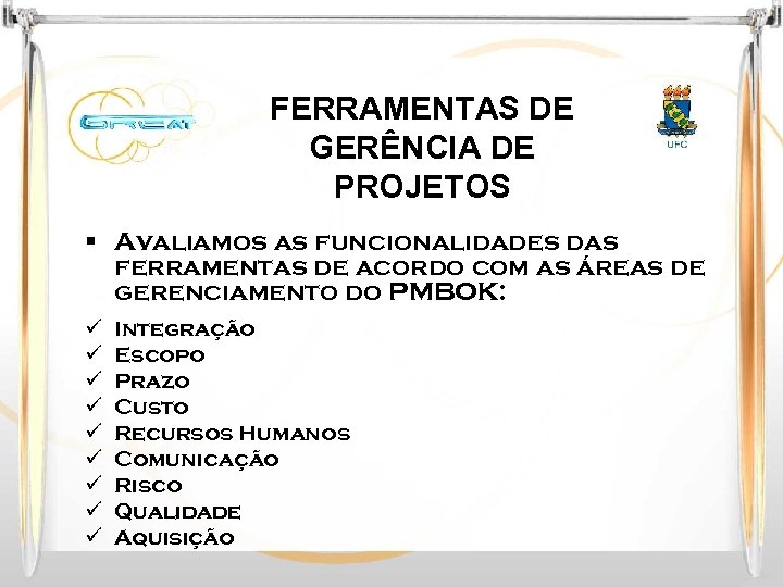 FERRAMENTAS DE GERÊNCIA DE PROJETOS § Avaliamos as funcionalidades das ferramentas de acordo com