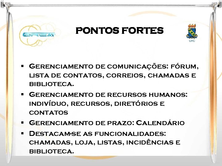 PONTOS FORTES § Gerenciamento de comunicações: fórum, lista de contatos, correios, chamadas e biblioteca.