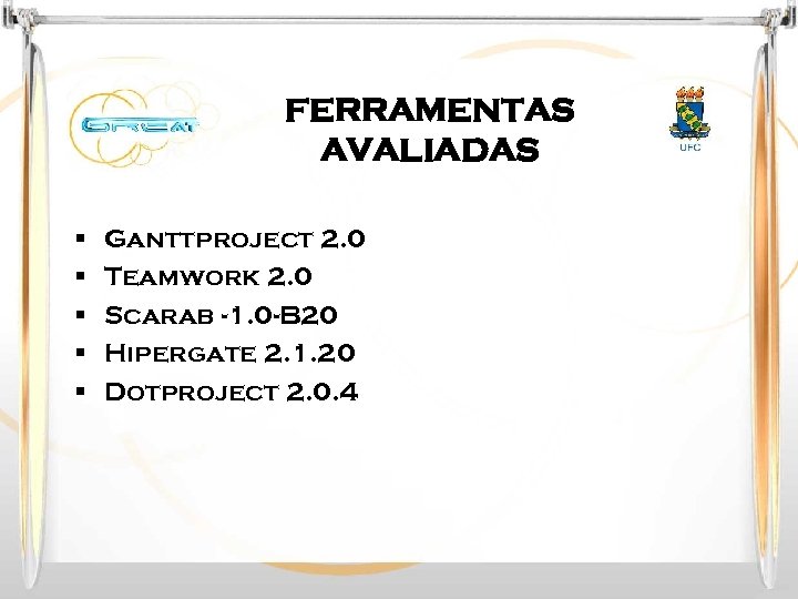 FERRAMENTAS AVALIADAS § § § Ganttproject 2. 0 Teamwork 2. 0 Scarab -1. 0