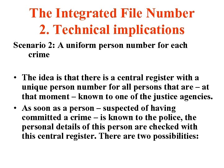 The Integrated File Number 2. Technical implications Scenario 2: A uniform person number for