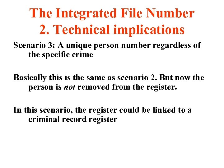 The Integrated File Number 2. Technical implications Scenario 3: A unique person number regardless