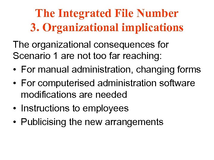 The Integrated File Number 3. Organizational implications The organizational consequences for Scenario 1 are