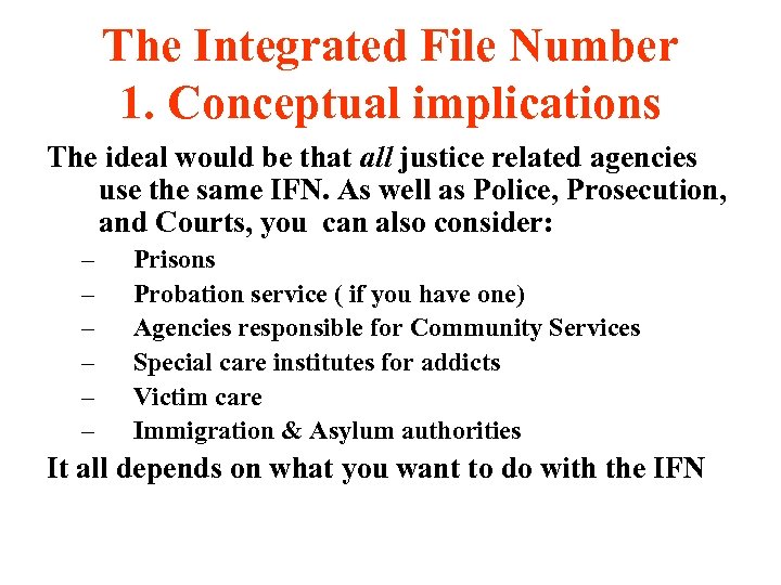 The Integrated File Number 1. Conceptual implications The ideal would be that all justice