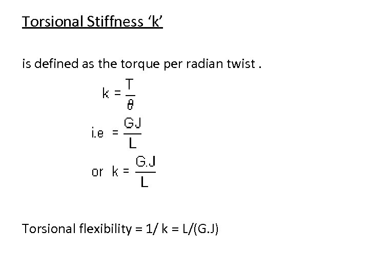 Torsional Stiffness ‘k’ is defined as the torque per radian twist. Torsional flexibility =