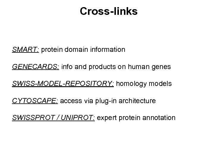 Cross-links SMART: protein domain information GENECARDS: info and products on human genes SWISS-MODEL-REPOSITORY: homology