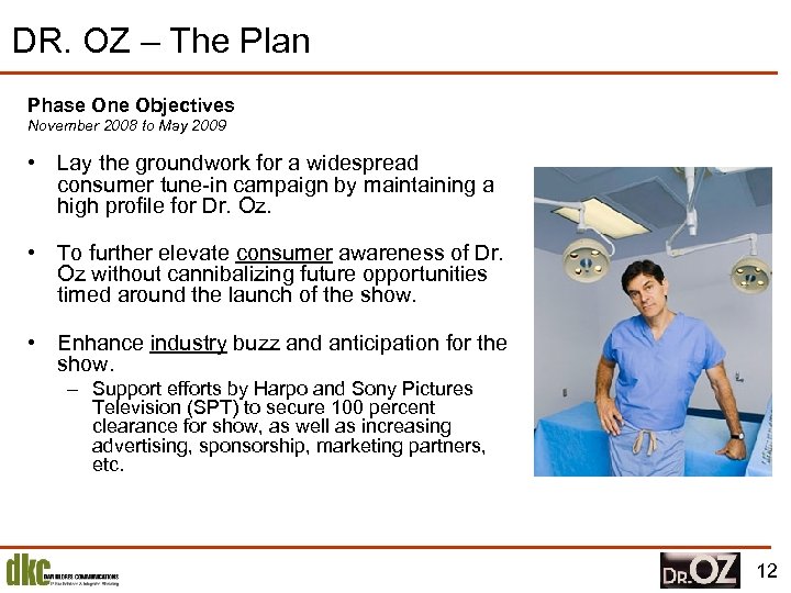 DR. OZ – The Plan Phase One Objectives November 2008 to May 2009 •