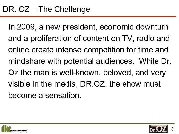 DR. OZ – The Challenge In 2009, a new president, economic downturn and a