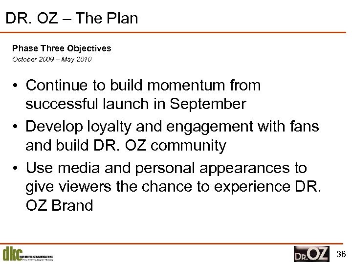DR. OZ – The Plan Phase Three Objectives October 2009 – May 2010 •