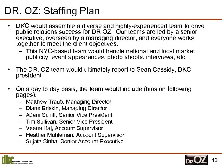 DR. OZ: Staffing Plan • DKC would assemble a diverse and highly-experienced team to