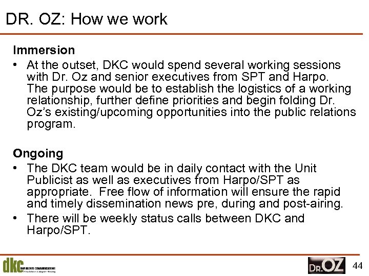 DR. OZ: How we work Immersion • At the outset, DKC would spend several