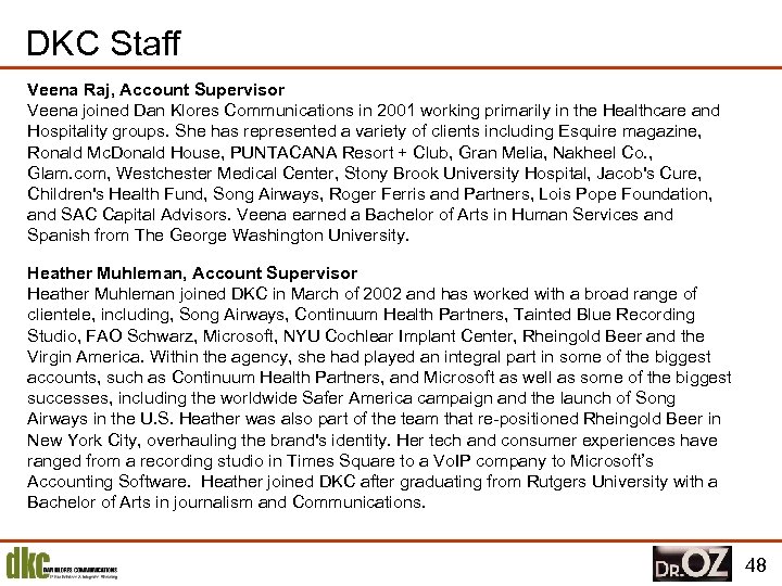 DKC Staff Veena Raj, Account Supervisor Veena joined Dan Klores Communications in 2001 working