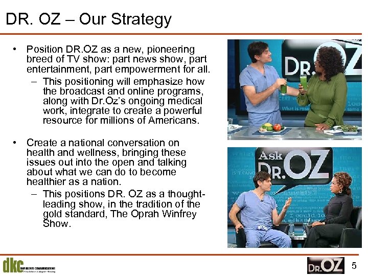 DR. OZ – Our Strategy • Position DR. OZ as a new, pioneering breed