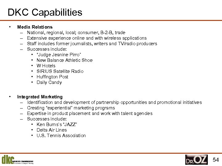 DKC Capabilities • Media Relations – National, regional, local; consumer, B-2 -B, trade –