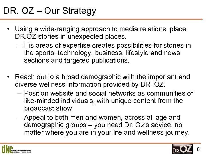 DR. OZ – Our Strategy • Using a wide-ranging approach to media relations, place