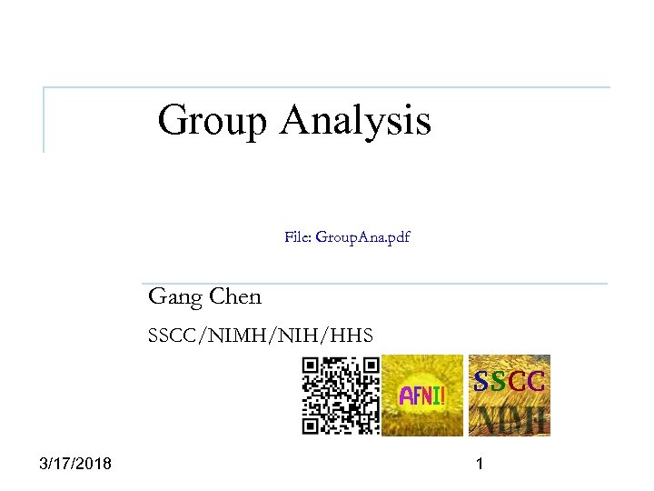 Group Analysis File: Group. Ana. pdf Gang Chen SSCC/NIMH/NIH/HHS 3/17/2018 1 