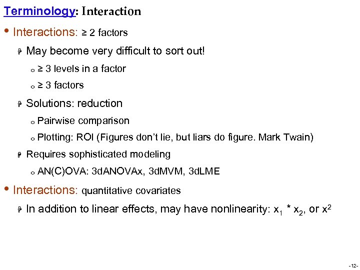 Terminology: Interaction • Interactions: ≥ 2 factors H May become very difficult to sort