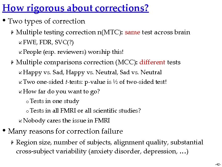 How rigorous about corrections? • Two types of correction H Multiple testing correction n(MTC):