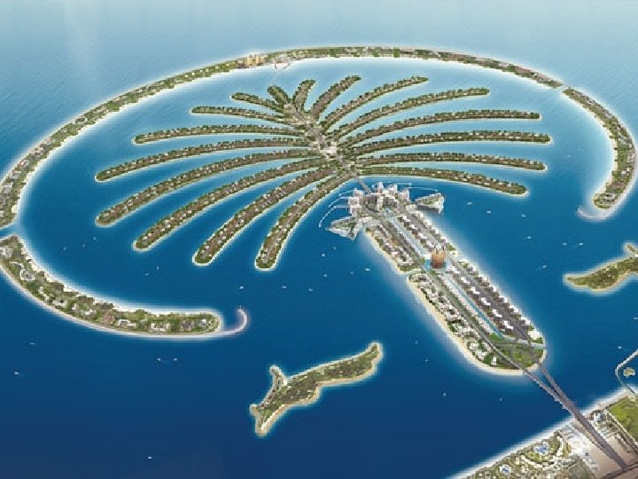 And there’s more! The Palms: 3 Artificial Islands in the shape of a tree!