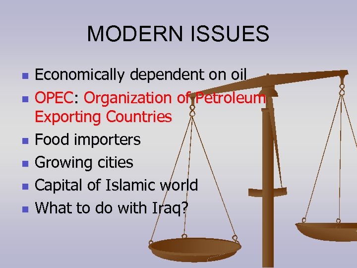 MODERN ISSUES n n n Economically dependent on oil OPEC: Organization of Petroleum Exporting