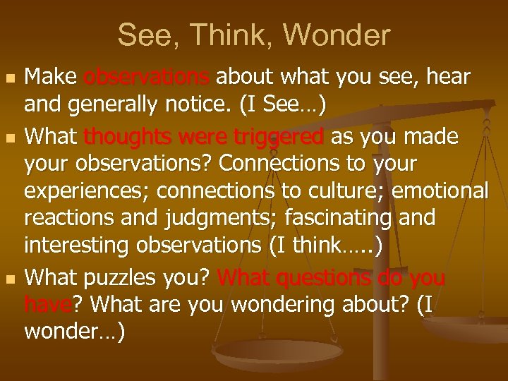 See, Think, Wonder n n n Make observations about what you see, hear and
