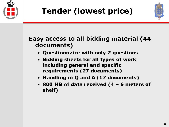 Tender (lowest price) Easy access to all bidding material (44 documents) • Questionnaire with