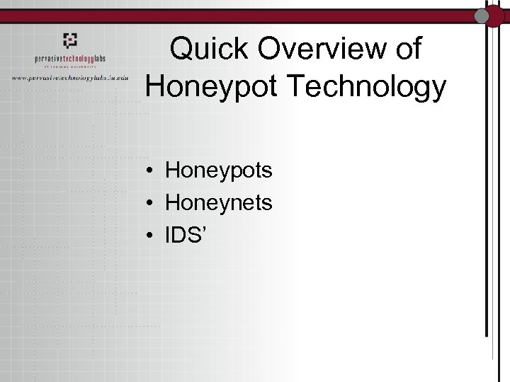 Quick Overview of Honeypot Technology • Honeypots • Honeynets • IDS’ 