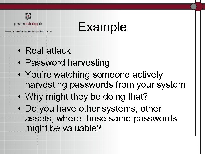 Example • Real attack • Password harvesting • You’re watching someone actively harvesting passwords