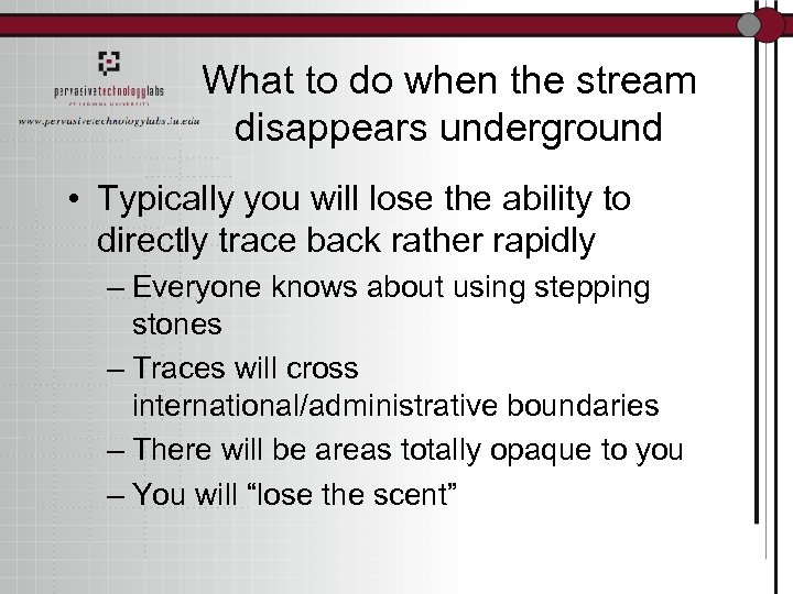 What to do when the stream disappears underground • Typically you will lose the