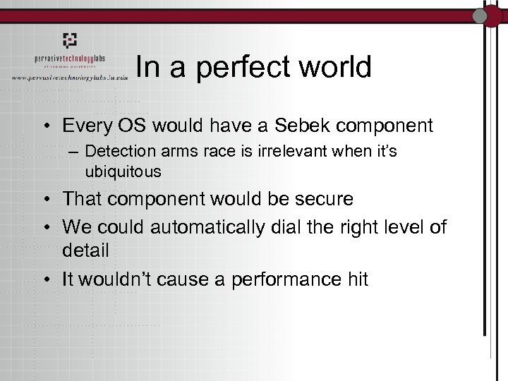 In a perfect world • Every OS would have a Sebek component – Detection