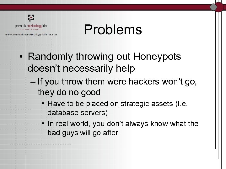 Problems • Randomly throwing out Honeypots doesn’t necessarily help – If you throw them